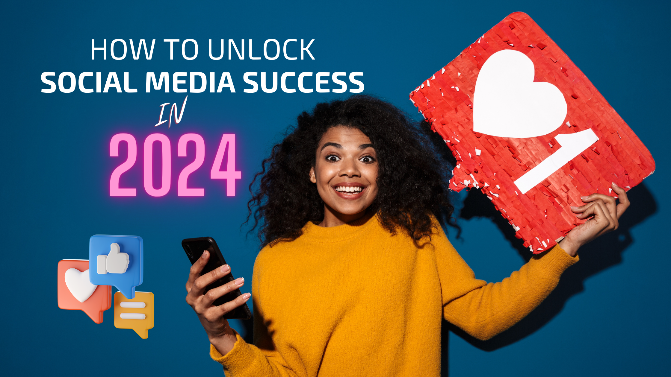 How to unlock Social Media Success in 2024