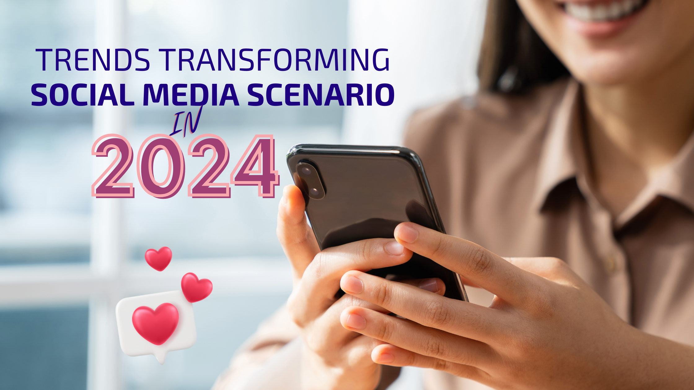 10 Trends transforming the Social Media Scenario in 2024